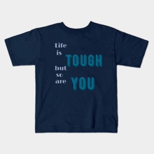 Life is tough but so are you Kids T-Shirt